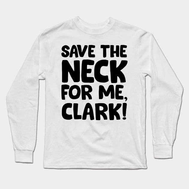 Save the neck for me Clark Long Sleeve T-Shirt by Trendsdk